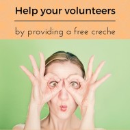 Help Your Volunteers by Providing a Creche