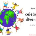 Fun and creative ways to celebrate diversity in your school