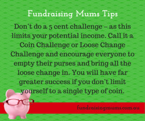 Hold a Loose Change challenge instead of a five cent coin challenge