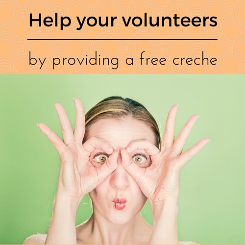 Help your volunteers by providing a free creche | Fundraising Mums