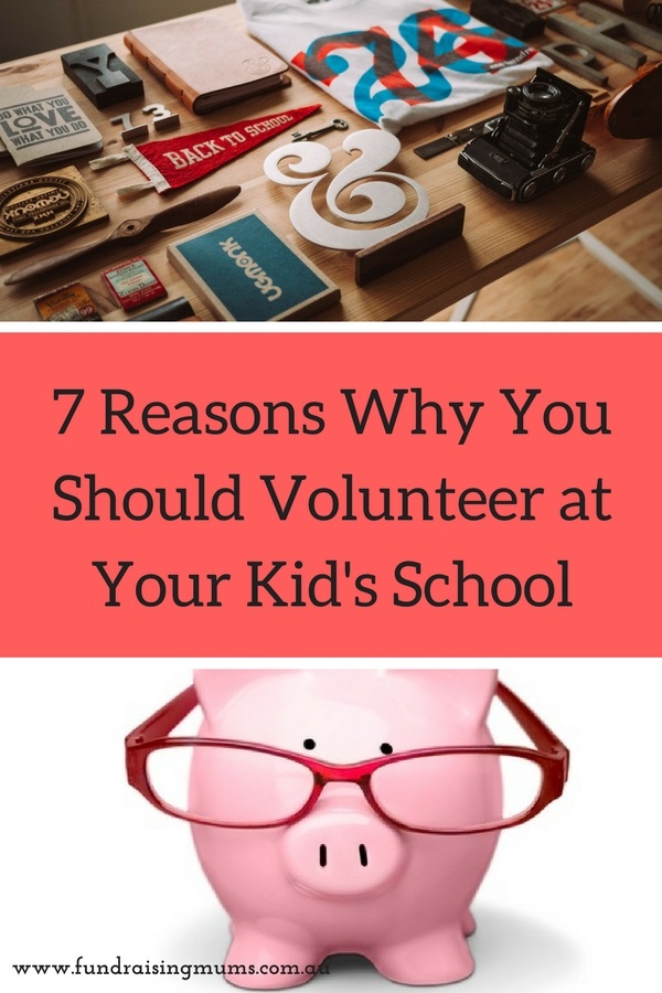 7 Reasons Why You Should Volunteer At Your Kids School | Fundraising Mums