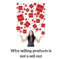 Why selling products is not a sell out